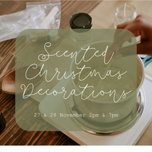 Load image into Gallery viewer, Scented Christmas Decorations Workshop Thursday 27 November